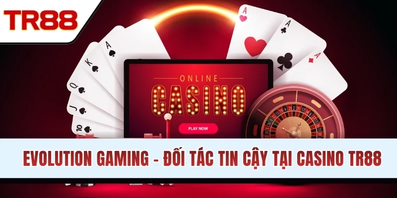 Evolution Gaming - Đối tác tin cậy tại chuyên mục
