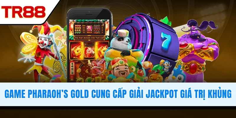 Game Pharaoh’s Gold cung cấp giải jackpot giá trị khủng