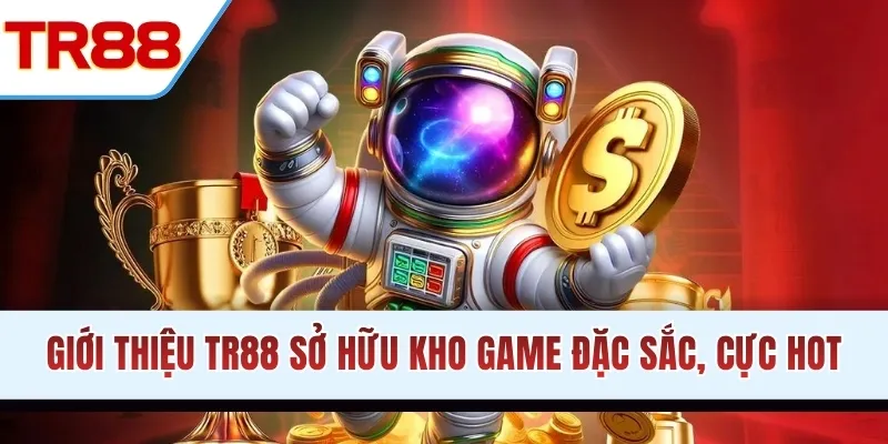 Giới thiệu TR88 sở hữu kho game đặc sắc, cực hot
