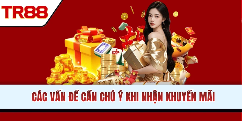 Lưu ý quan trọng khi nhận khuyến mãi TR88