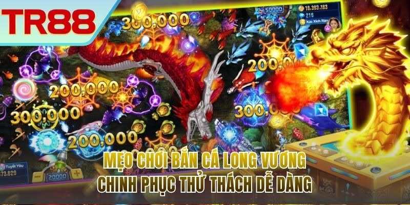 Mẹo Chơi Bắn Cá Long Vương
