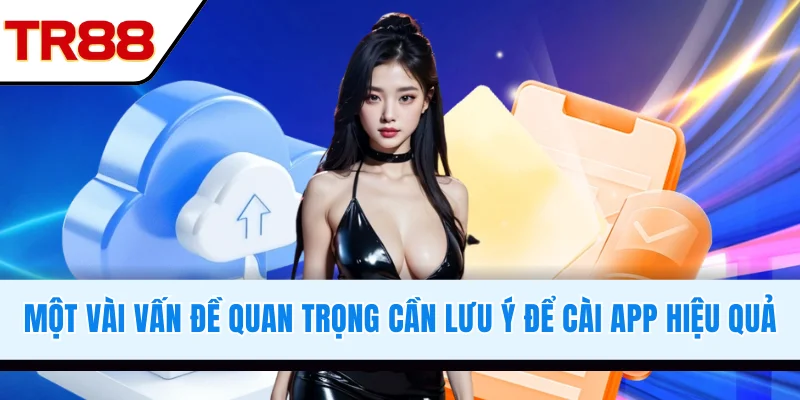 Một vài vấn đề quan trọng cần lưu ý để cài app hiệu quả