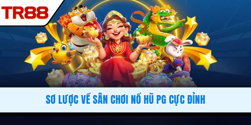 Sơ lược về sân chơi nổ hũ PG cực đỉnh